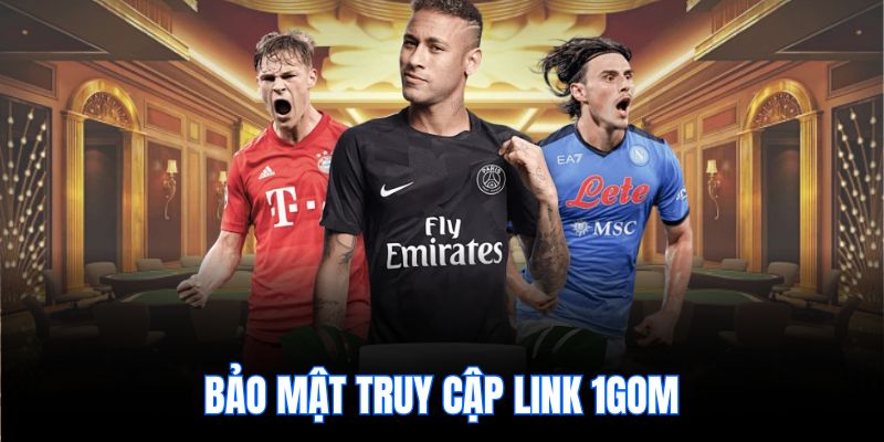 Bảo mật truy cập link 1gom