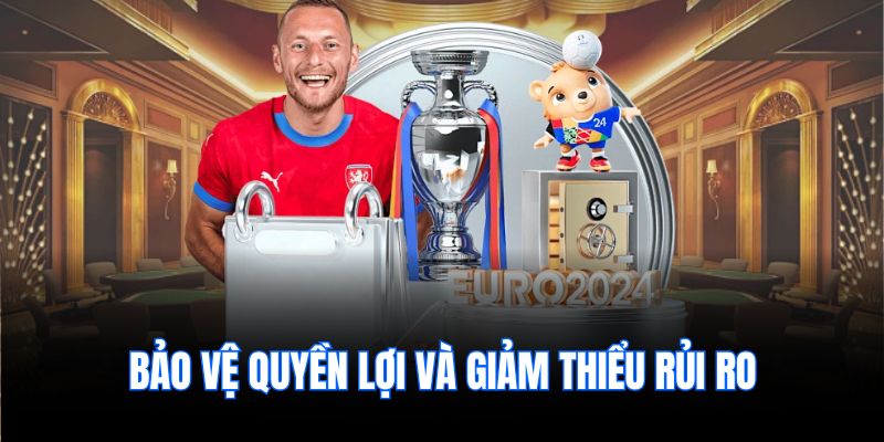 Bảo vệ quyền lợi và giảm thiểu rủi ro