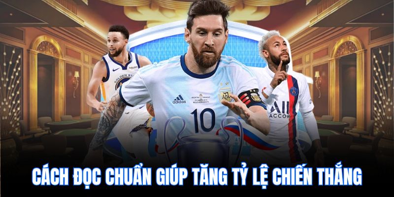 Cách đọc chuẩn giúp tăng tỷ lệ chiến thắng