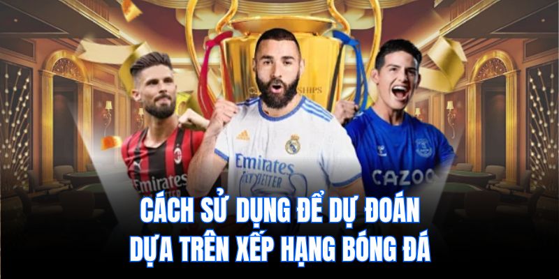 Cách sử dụng để dự đoán dựa trên xếp hạng bóng đá