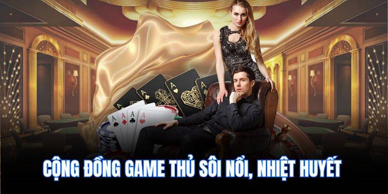 Cộng đồng game thủ sôi nổi, nhiệt huyết 
