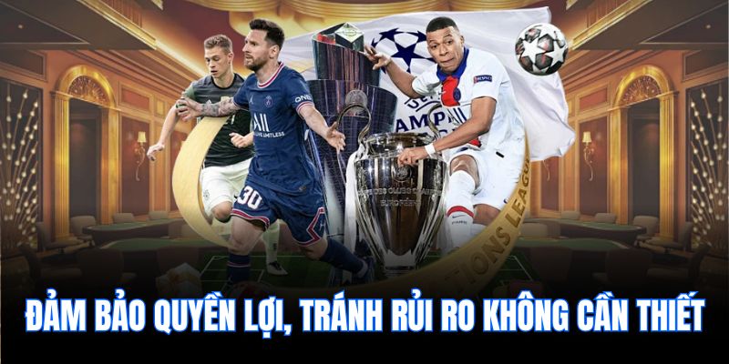 Đảm bảo quyền lợi, tránh rủi ro không cần thiết