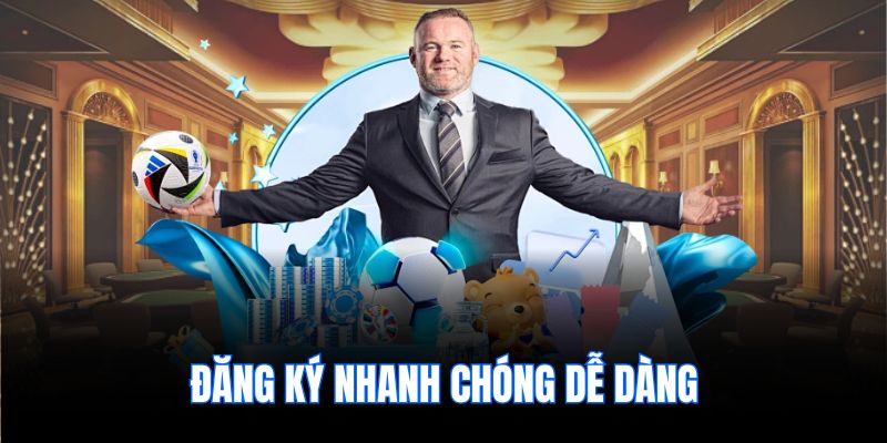 Đăng ký nhanh chóng dễ dàng