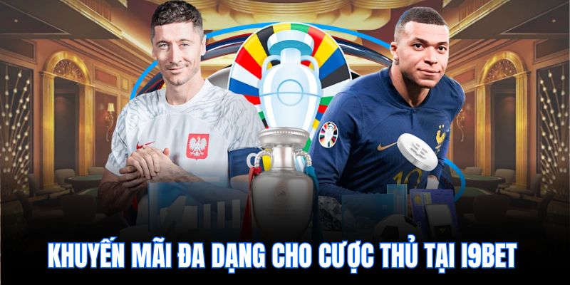 Khuyến mãi đa dạng cho cược thủ tại i9bet 