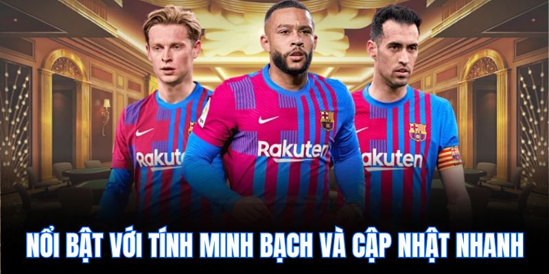 nổi bật với tính minh bạch và cập nhật nhanh