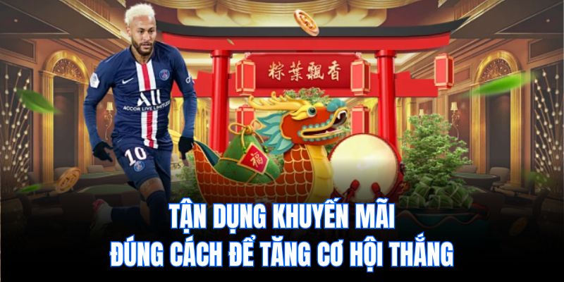 Tận Dụng Khuyến Mãi Đúng Cách Để Tăng Cơ Hội Thắng