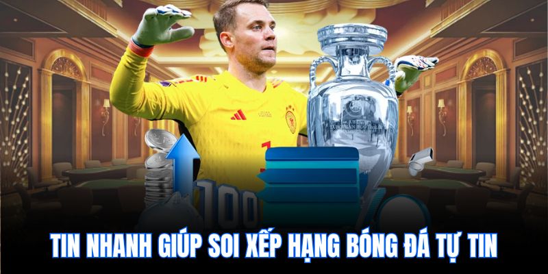 Tin nhanh giúp soi xếp hạng bóng đá tự tin