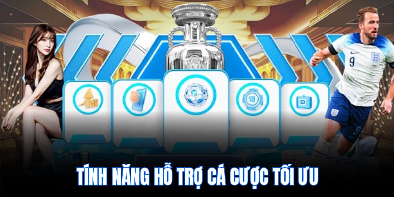 Tính năng hỗ trợ cá cược tối ưu