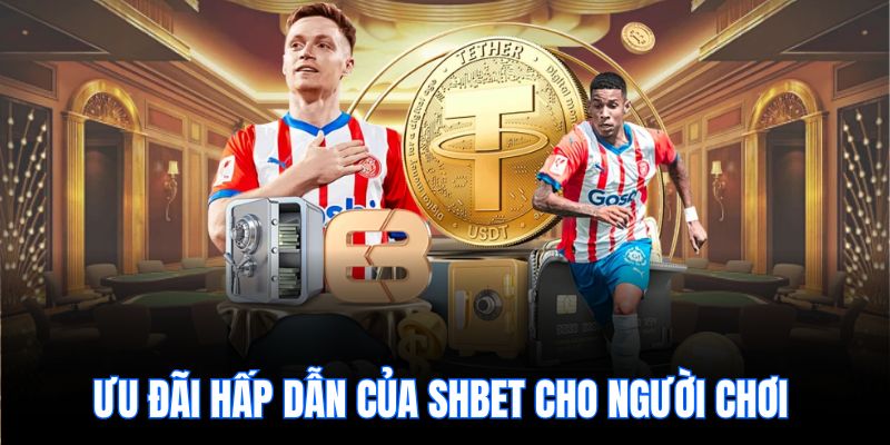 Ưu đãi hấp dẫn của shbet cho người chơi 